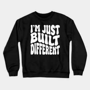 i'm juste built different Crewneck Sweatshirt